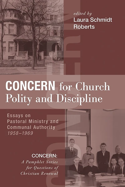 Concern for Church Polity and Discipline: Essays on Pastoral Ministry Communal Authority, 1958-1969