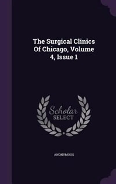 The Surgical Clinics Of Chicago, Volume 4, Issue 1