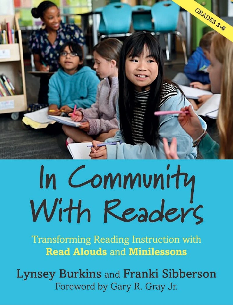 Community with Readers: Transforming reading instruction read-alouds and minilessons