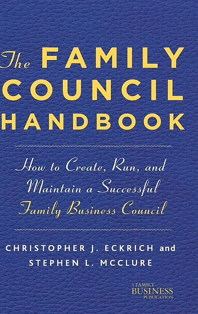 The Family Council Handbook: How to Create, Run, and Maintain a Successful Family Business Council