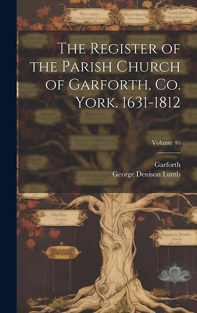 The Register of the Parish Church of Garforth, Co. York. 1631-1812; Volume 46
