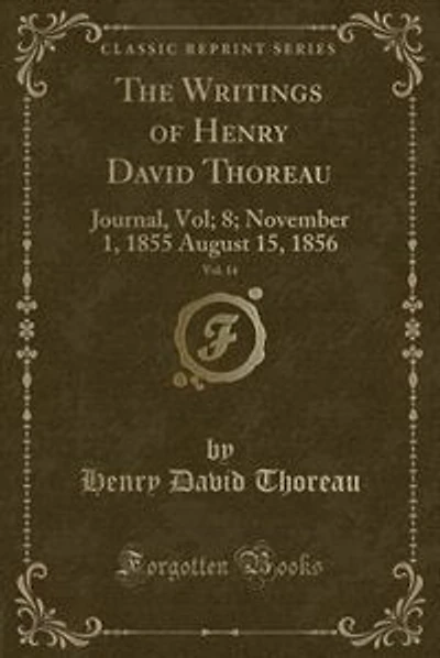 The Writings of Henry David Thoreau, Vol. 14: Journal, Vol; 8; November 1, 1855 August 15, 1856 (Classic Reprint)