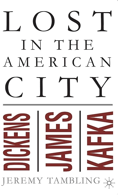 Lost The American City: Dickens, James, And Kafka