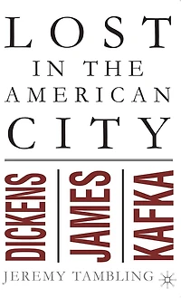Lost The American City: Dickens, James, And Kafka
