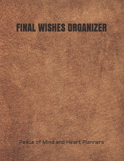 Final Wishes Organizer: End of Life Planning Organizer for the Christian Family (Estate Planning, Final Wishes, Christian Legacy, Farewells, 8.5 x 11)
