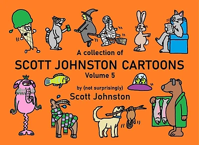 A Collection of Scott Johnston Cartoons - Volume 5