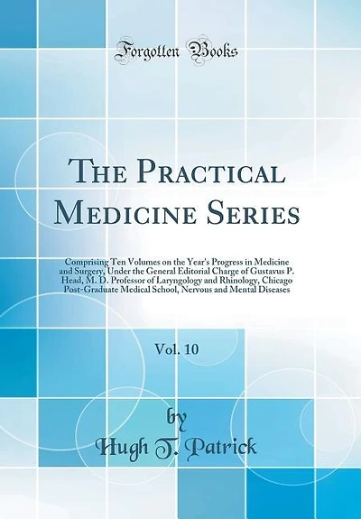 the Practical Medicine Series, Vol. 10: Comprising Ten Volumes on Year's Progress and Surgery, Under General Editorial