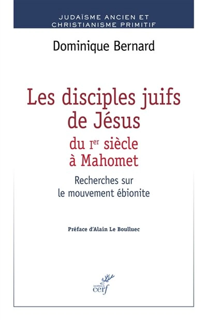 Les disciples juifs de Jésus du Ier siècle à Mahomet: recherches sur le mouvement ébionite