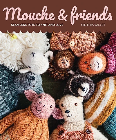 Mouche & Friends: Seamless Toys to Knit and Love
