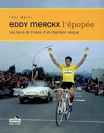 Eddy Merckx, l'épopée: les Tours de France d'un champion unique