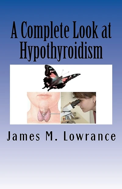 A Complete Look at Hypothyroidism: Underactive Thyroid Symptoms and Treatments