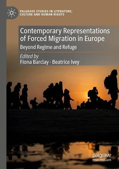 Contemporary Representations of Forced Migration in Europe: Beyond Regime and Refuge