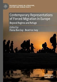 Contemporary Representations of Forced Migration in Europe: Beyond Regime and Refuge