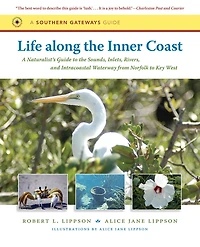 Life along the Inner Coast: A Naturalist's Guide to Sounds, Inlets, Rivers, and Intracoastal Waterway from Norfolk Key West