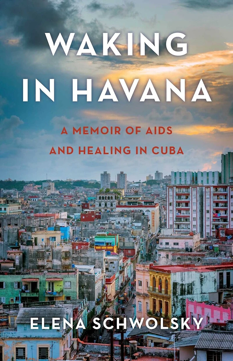 Waking Havana: A Memoir of AIDS and Healing Cuba