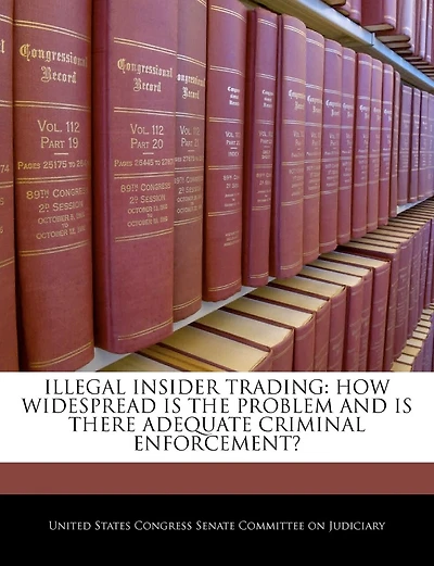 Illegal Insider Trading: How Widespread Is The Problem And Is There Adequate Criminal Enforcement?
