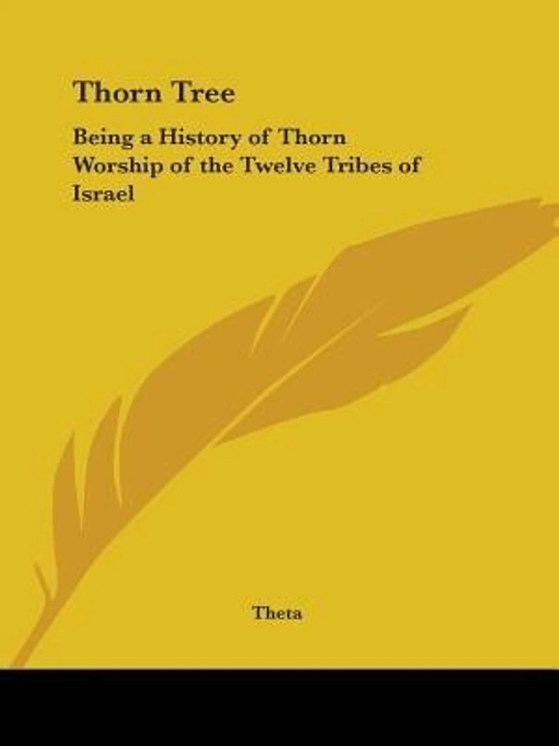 Thorn Tree: Being a History of Thorn Worship of the Twelve Tribes of Israel