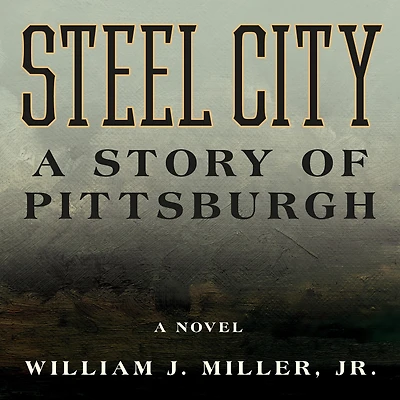 Steel City: A Story of Pittsburgh