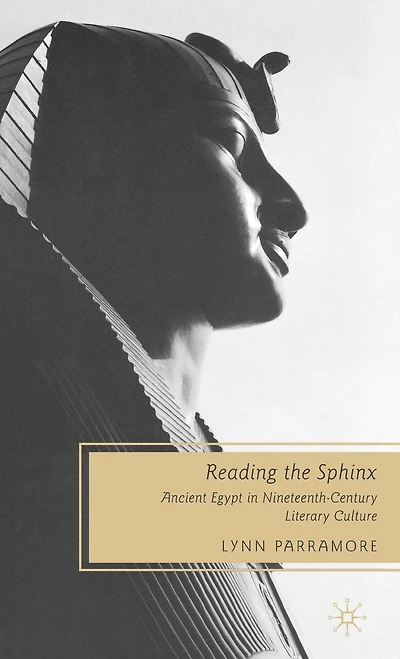 Reading The Sphinx: Ancient Egypt Nineteenth-century Literary Culture