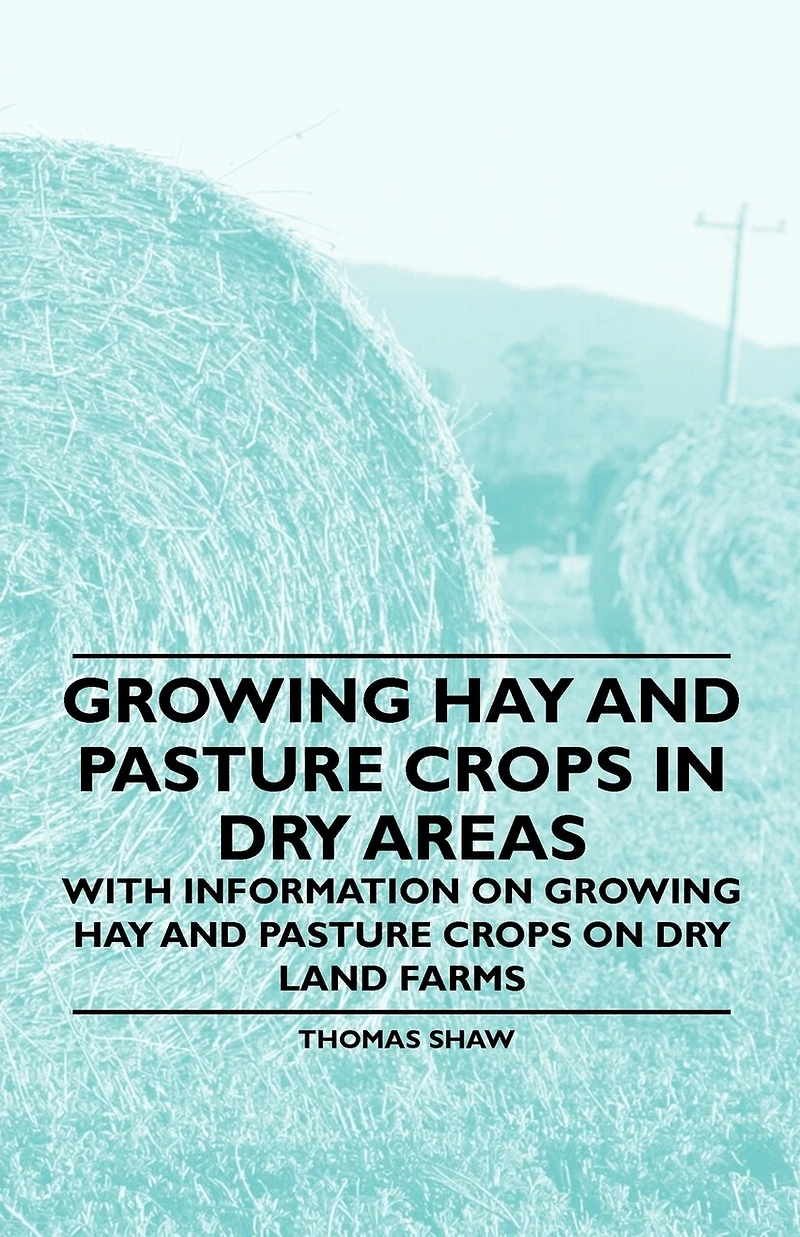 Growing Hay and Pasture Crops Dry Areas - With Information on Land Farms
