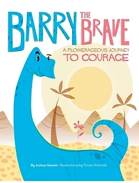 Barry the Brave: A Flowerageous Journey to Courage