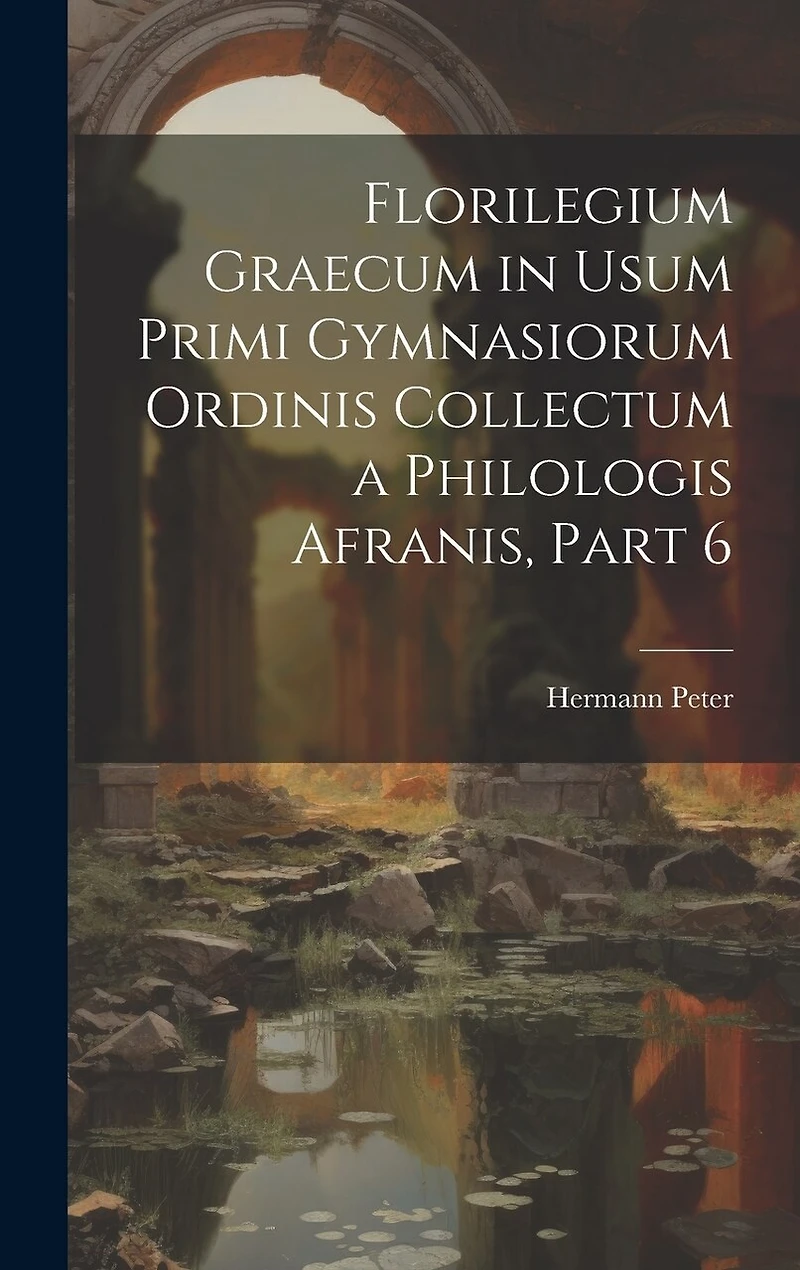 Florilegium Graecum in Usum Primi Gymnasiorum Ordinis Collectum a Philologis Afranis
