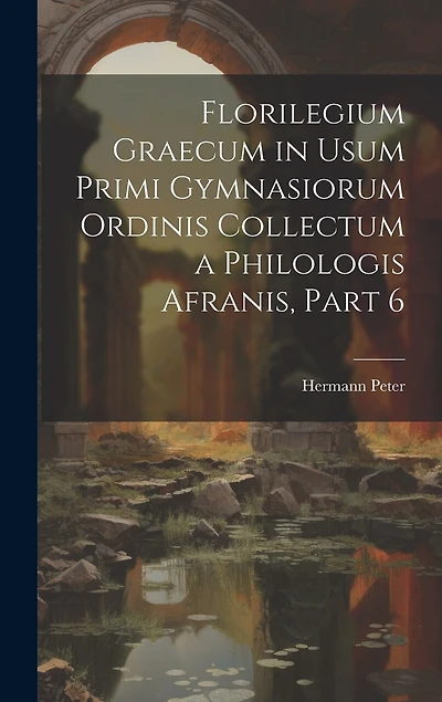 Florilegium Graecum in Usum Primi Gymnasiorum Ordinis Collectum a Philologis Afranis
