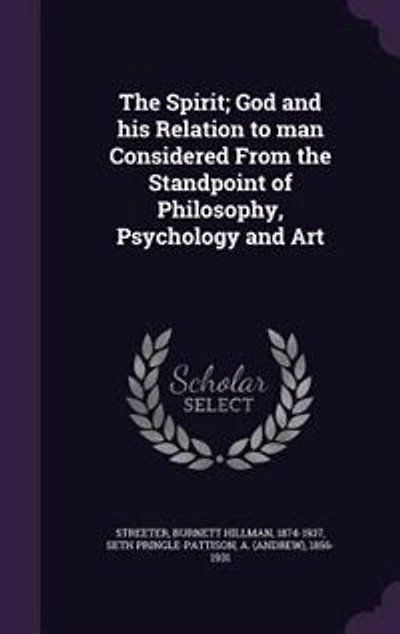 The Spirit; God and his Relation to man Considered From the Standpoint of Philosophy, Psychology and Art