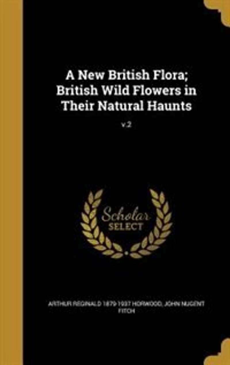 A New British Flora; Wild Flowers Their Natural Haunts; v.2