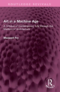 Art A Machine Age: Critique of Contemporary Life through the Medium Architecture