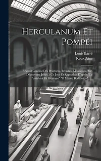 Herculanum Et Pompéi: Recueil Général Des Peintures, Bronzes, Mosaïques, Etc. Découverts Jusqu'à Ce Jour Et Reproduit D'après "le Antichità Di Ercolano" "il Museo Borbonico"......