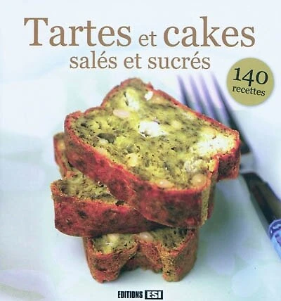 Tartes et cakes salés et sucrés : 140 recettes: 140 recettes
