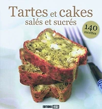 Tartes et cakes salés et sucrés : 140 recettes: 140 recettes