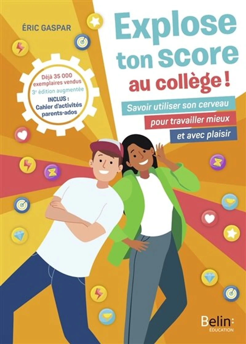 Explose ton score au collège !: savoir utiliser son cerveau pour travailler mieux et avec plaisir