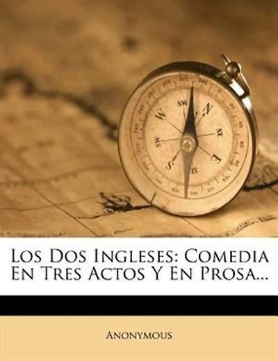 Los Dos Ingleses: Comedia En Tres Actos Y En Prosa...
