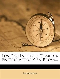 Los Dos Ingleses: Comedia En Tres Actos Y En Prosa...