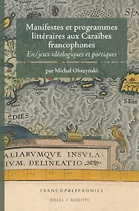 Manifestes et programmes littéraires aux Caraïbes francophones: En/jeux idéologiques et poétiques