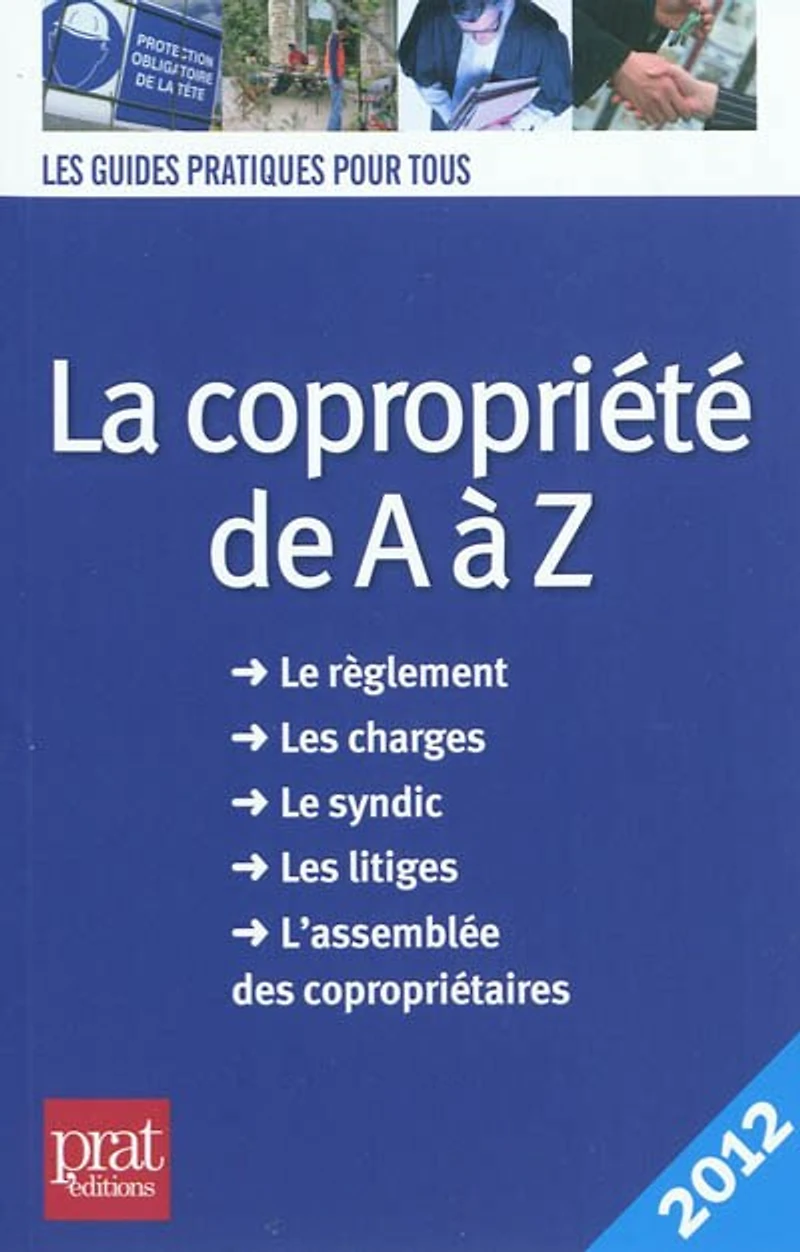 La copropriété de à Z : le règlement, les charges, syndic, litiges, l'assemblée des copropriétaires: copropriétaires