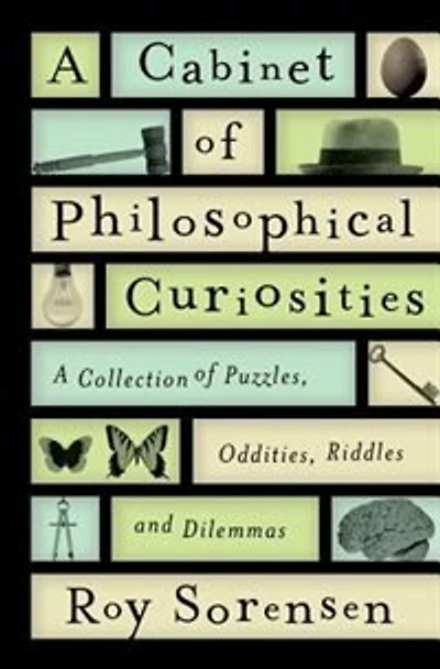 A Cabinet of Philosophical Curiosities: Collection Puzzles, Oddities, Riddles, and Dilemmas