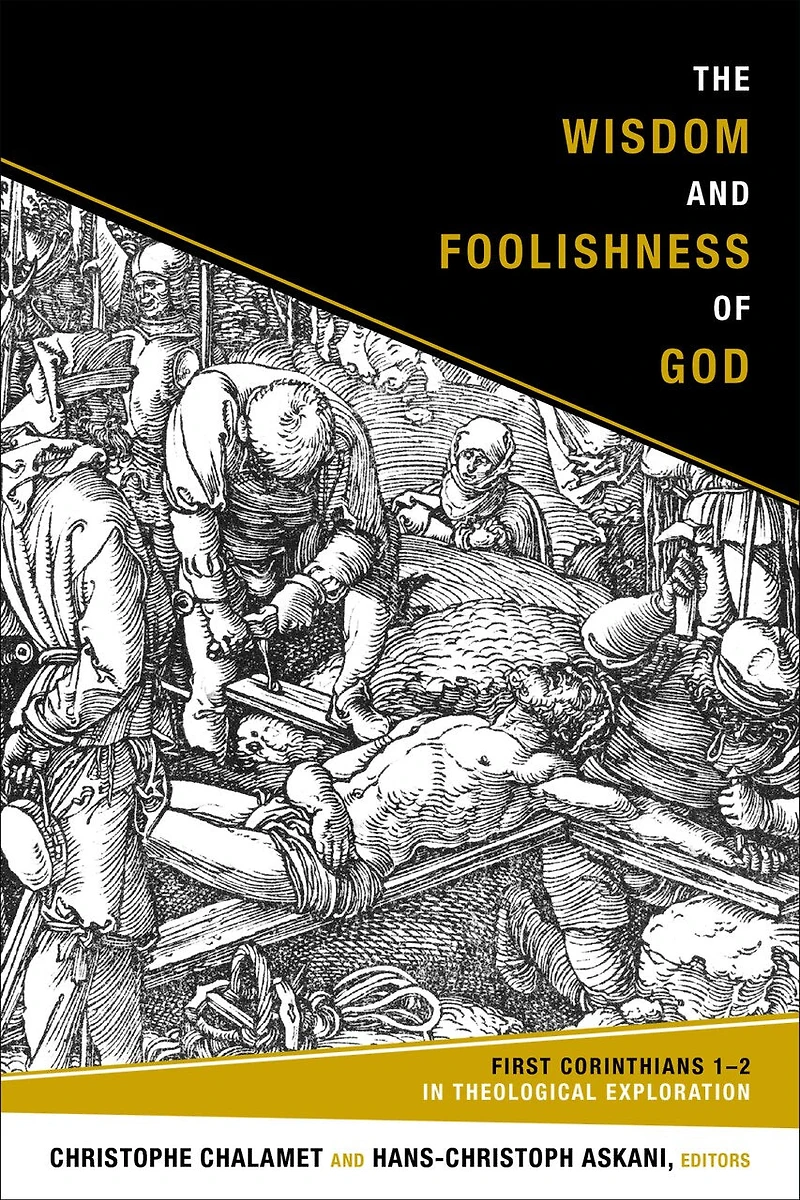 The Wisdom and Foolishness of God: First Corinthians 1-2 Theological Exploration