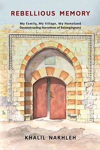 Rebellious Memory: My family, My village, My homeland: Deconstructing narratives of belongingness