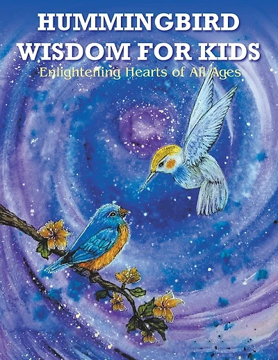 Hummingbird Wisdom for Kids: Enlightening Hearts of All Ages