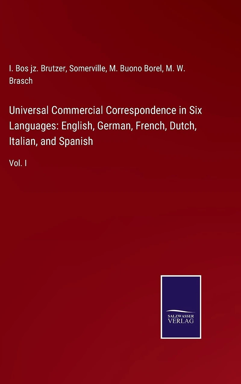 Universal Commercial Correspondence in Six Languages: English, German, French, Dutch, Italian, and Spanish: Vol. I