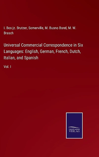 Universal Commercial Correspondence in Six Languages: English, German, French, Dutch, Italian, and Spanish: Vol. I