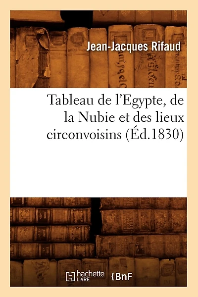 Tableau de l'Egypte, de la Nubie Et Des Lieux Circonvoisins (Éd.1830)