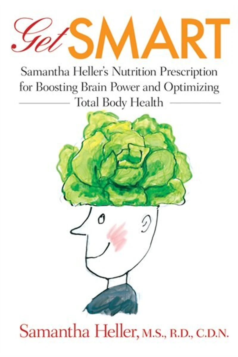 Get Smart: Samantha Heller's Nutrition Prescription For Boosting Brain Power And Optimizing Total Body Health