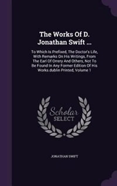 The Works Of D. Jonathan Swift ...: To Which Is Prefixed, Doctor's Life, With Remarks On His Writings, From Earl Orrery And