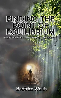 Finding the Point of Equilibrium: Schizo-Affective Disorder and Wellbeing, Living the Paradox