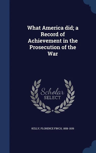 What America Did; a Record of Achievement the Prosecution War