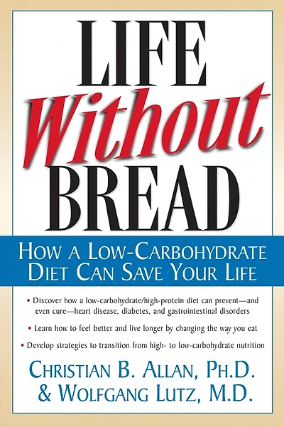 Life Without Bread: How a Low-Carbohydrate Diet Can Save Your Life
